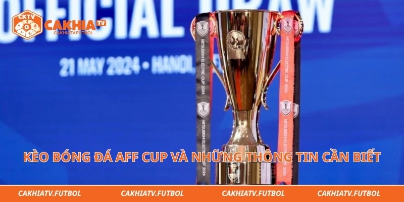 Kèo Bóng Đá Aff Cup Và Những Thông Tin Cần Biết