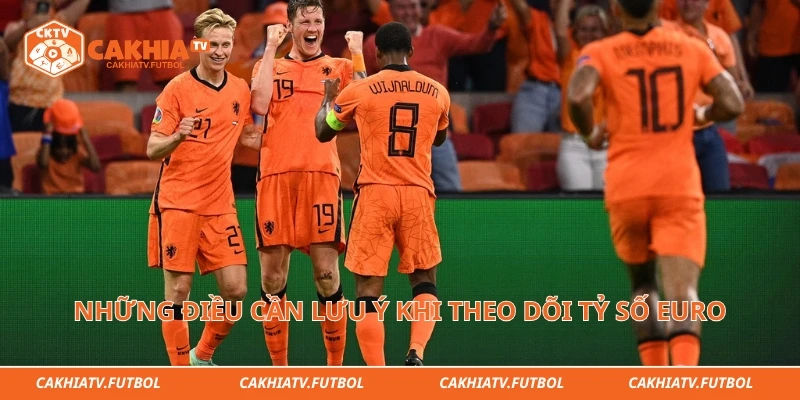 Những điều cần lưu ý khi theo dõi tỷ số Euro