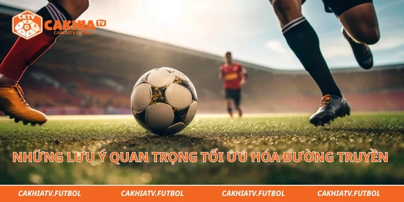 Những lưu ý quan trọng giúp tối ưu hóa đường truyền link