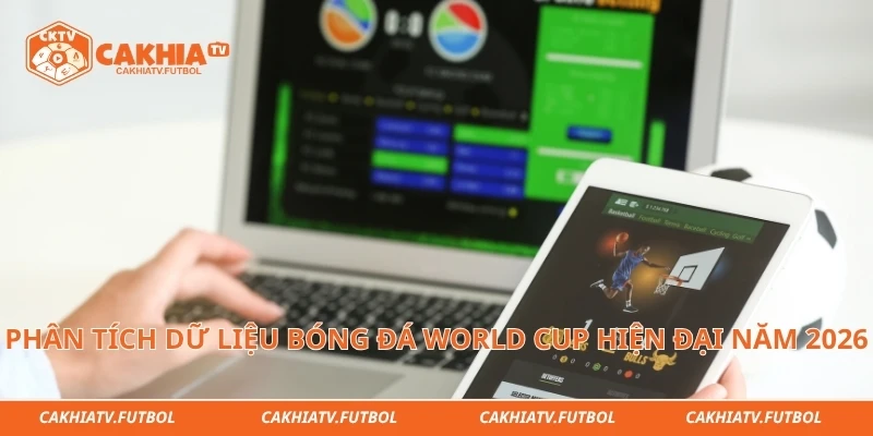 Phân tích dữ liệu bóng đá World Cup hiện đại năm 2026